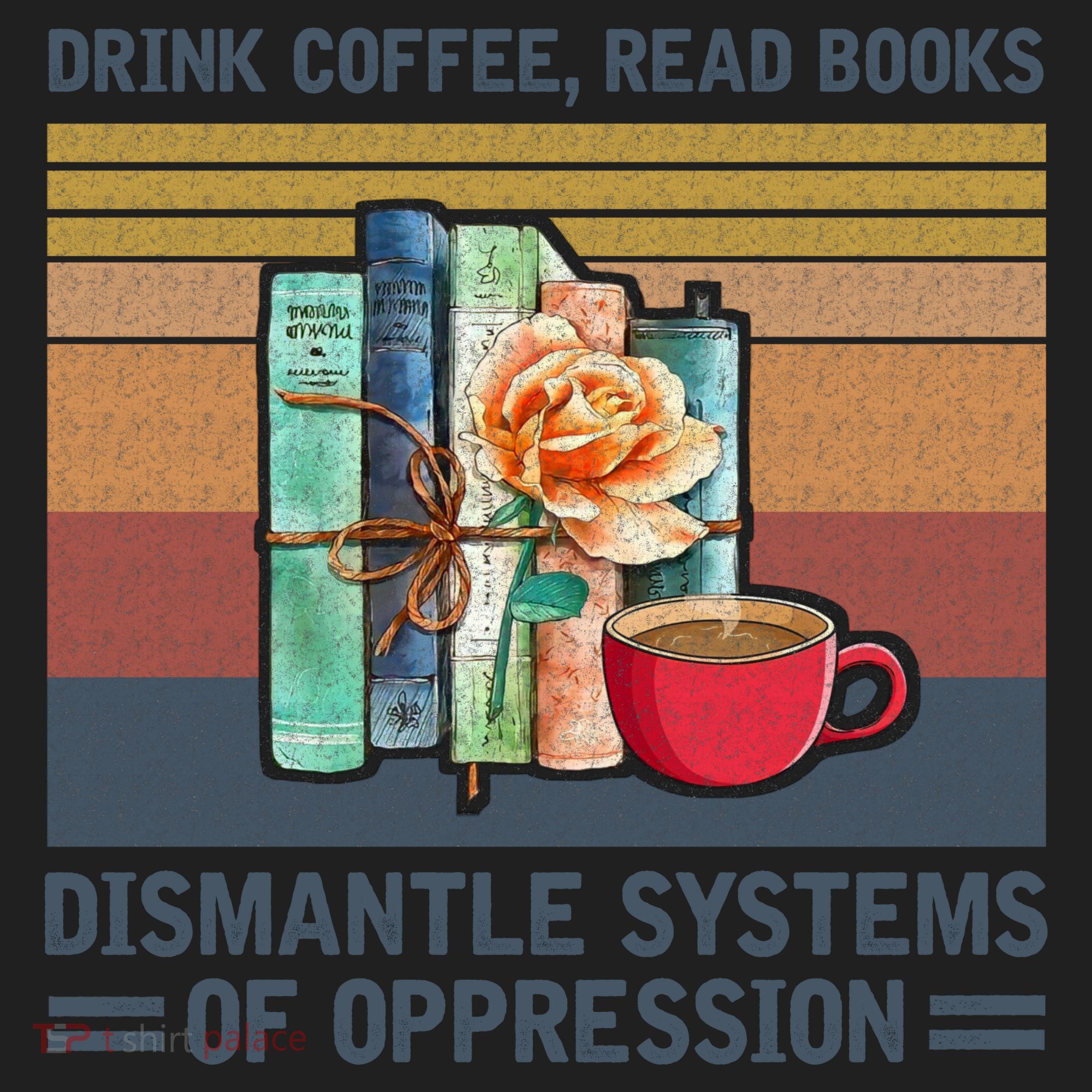 Drink Coffee Read Books Dismantle Systems Of Oppression Women's Sweatshirt