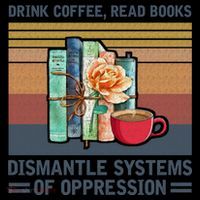 Drink Coffee Read Books Dismantle Systems Of Oppression Coaster thumb 2