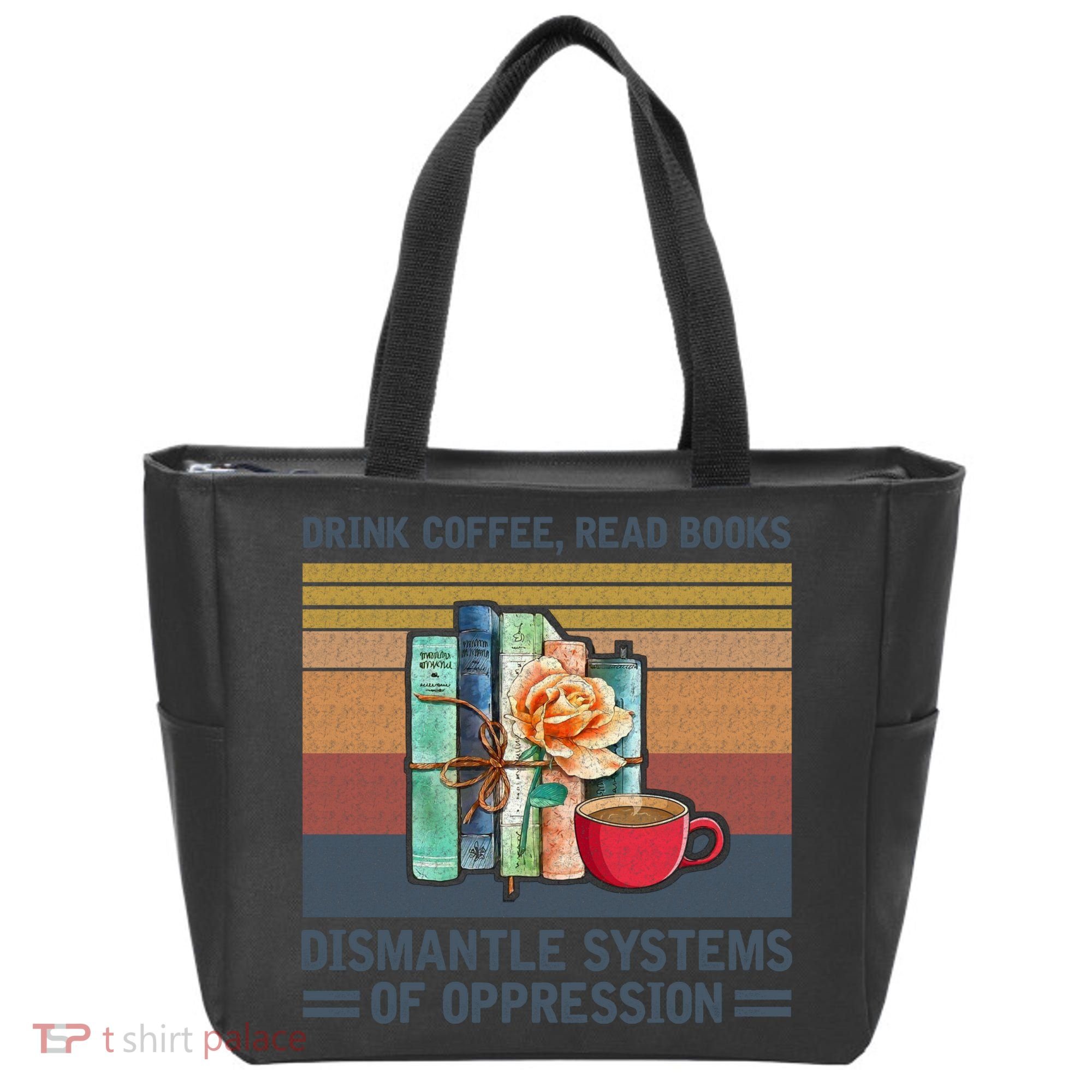 Drink Coffee Read Books Dismantle Systems Of Oppression Tote Bag