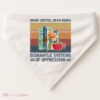 Drink Coffee Read Books Dismantle Systems Of Oppression USA-Made Doggie Bandana thumb 0