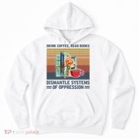 Drink Coffee Read Books Dismantle Systems Of Oppression Hoodie thumb 0