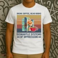 Drink Coffee Read Books Dismantle Systems Of Oppression T-Shirt thumb 3