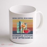 Drink Coffee Read Books Dismantle Systems Of Oppression Coffee Mug thumb 1