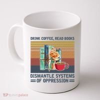 Drink Coffee Read Books Dismantle Systems Of Oppression Coffee Mug thumb 0