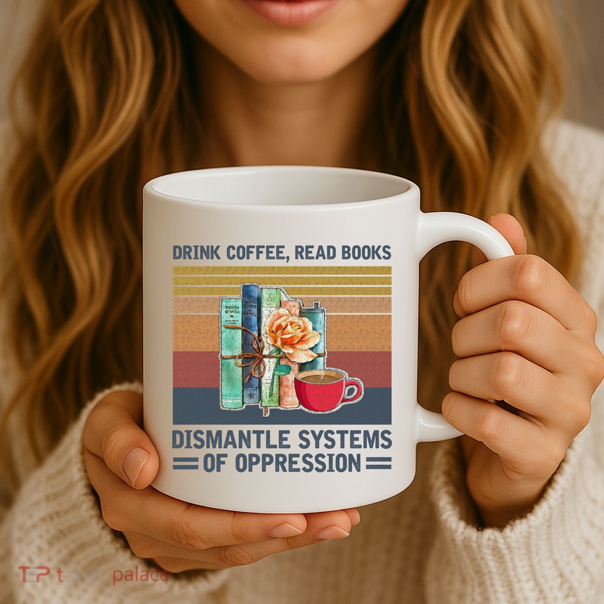 Drink Coffee Read Books Dismantle Systems Of Oppression Coffee Mug