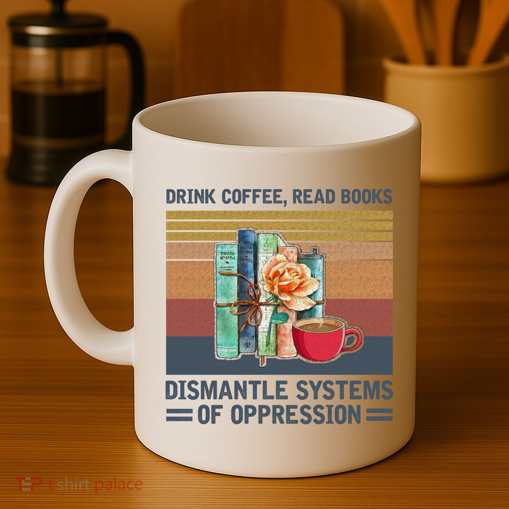 Drink Coffee Read Books Dismantle Systems Of Oppression Coffee Mug