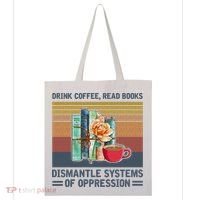 Drink Coffee Read Books Dismantle Systems Of Oppression Tote Bag thumb 0