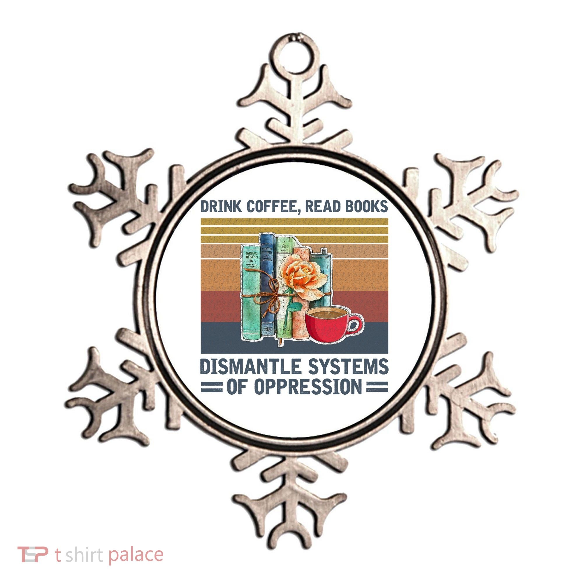 Drink Coffee Read Books Dismantle Systems Of Oppression Ornament