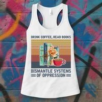 Drink Coffee Read Books Dismantle Systems Of Oppression Women's Tank Top thumb 3