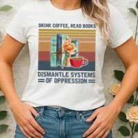 Drink Coffee Read Books Dismantle Systems Of Oppression Women's T-Shirt thumb 2