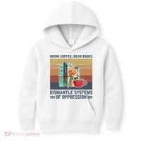 Drink Coffee Read Books Dismantle Systems Of Oppression Kids Hoodie thumb 0