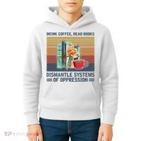 Drink Coffee Read Books Dismantle Systems Of Oppression Kids Hoodie thumb 4