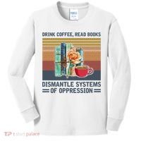 Drink Coffee Read Books Dismantle Systems Of Oppression Kids Long Sleeve Shirt thumb 0