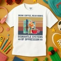 Drink Coffee Read Books Dismantle Systems Of Oppression Kids T-Shirt thumb 3