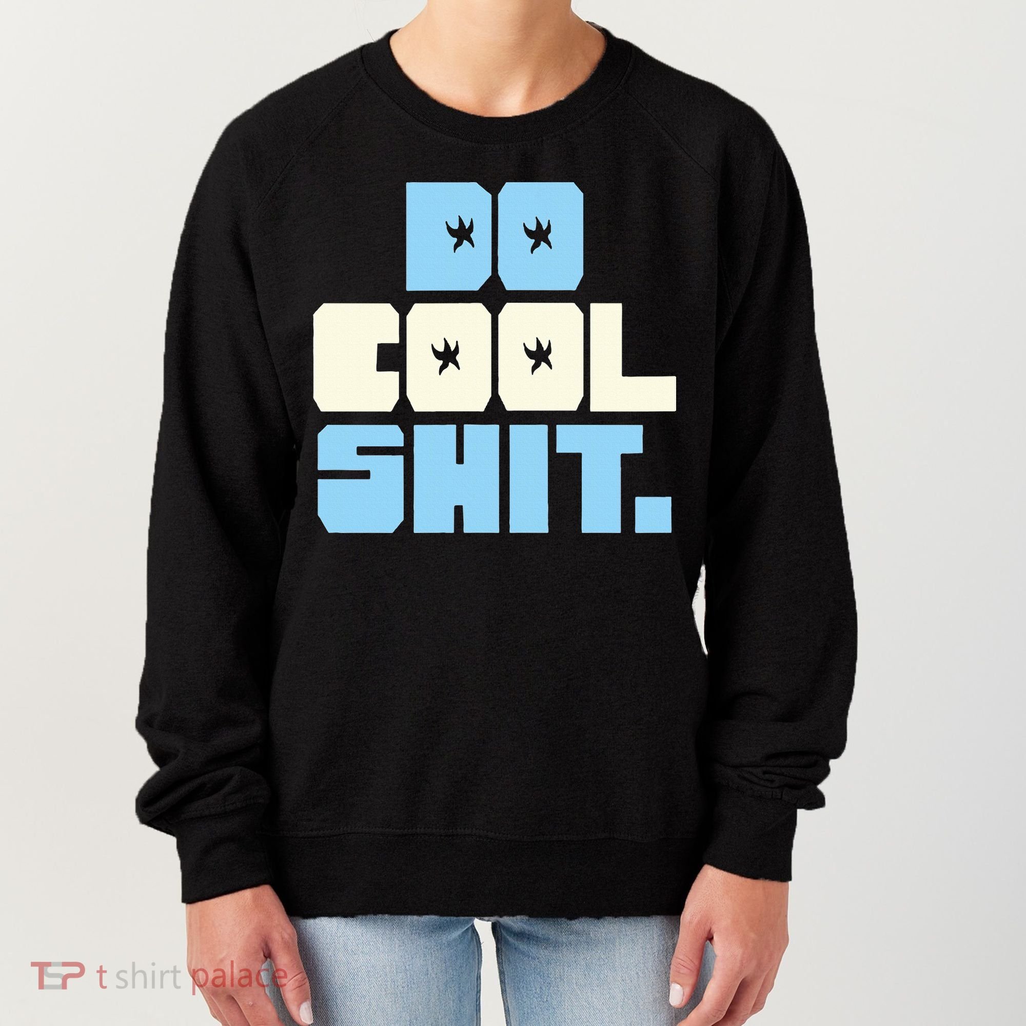 Do Cool Shit Women's Sweatshirt