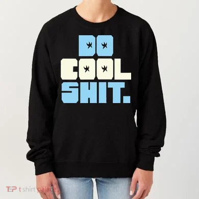 Do Cool Shit Women's Sweatshirt
