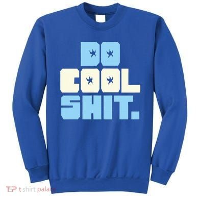 Do Cool Shit Sweatshirt