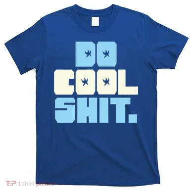 Do Cool Shit T-Shirt