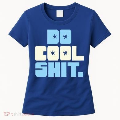 Do Cool Shit Women's T-Shirt