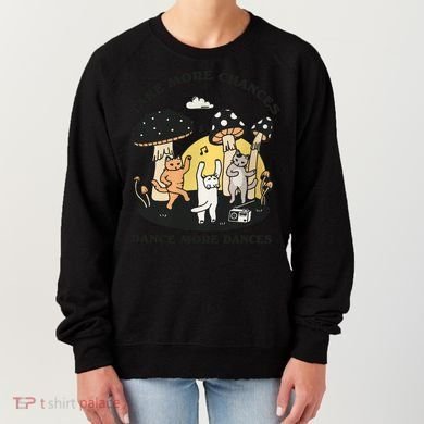 Dancing Cats Take More Chances Dance More Dances Kitty Women's Sweatshirt