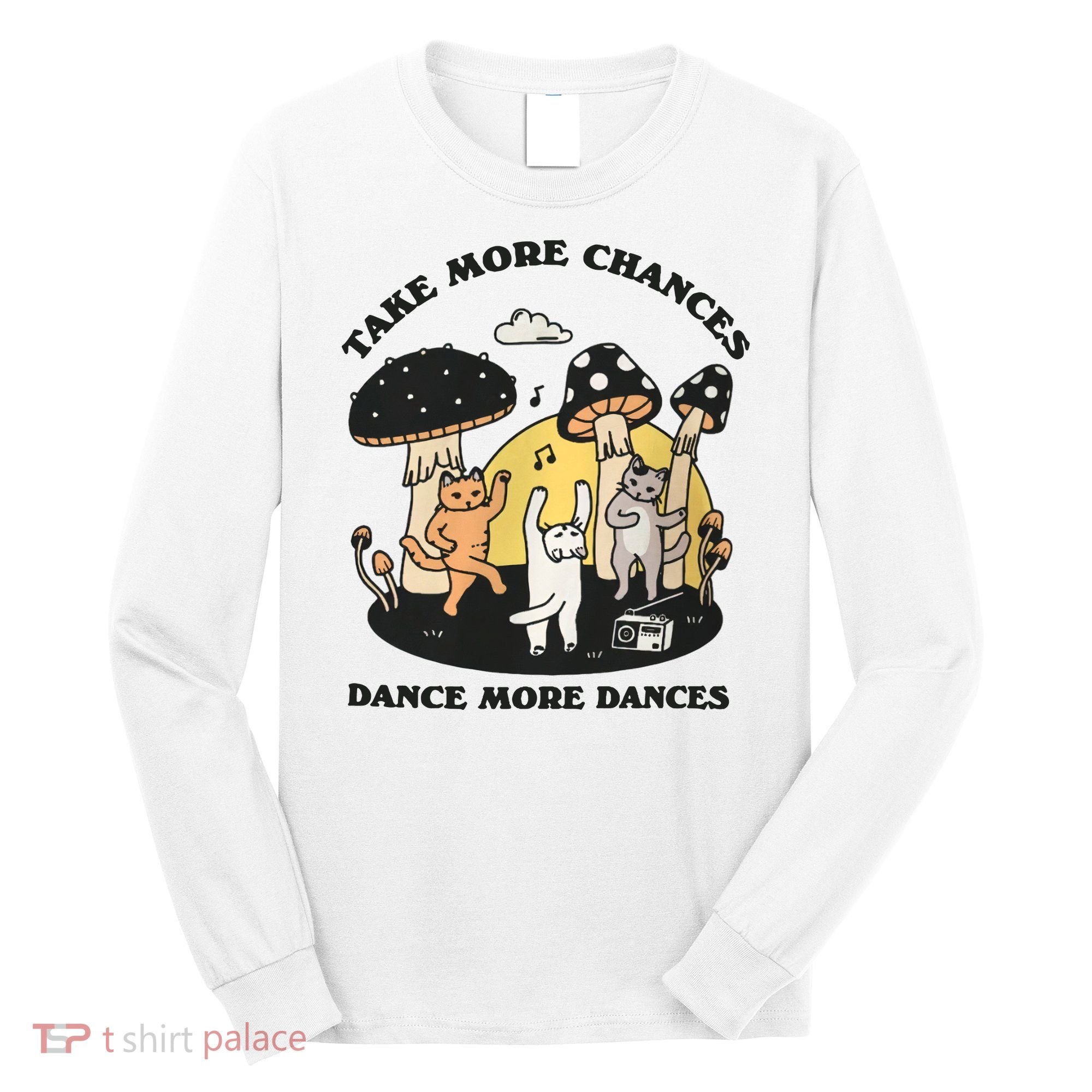 Dancing Cats Take More Chances Dance More Dances Kitty Long Sleeve Shirt