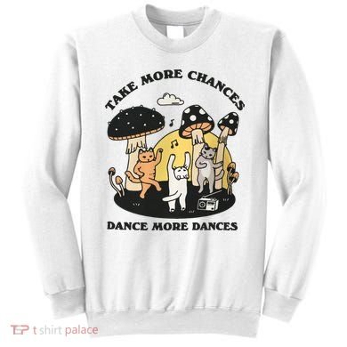 Dancing Cats Take More Chances Dance More Dances Kitty Sweatshirt