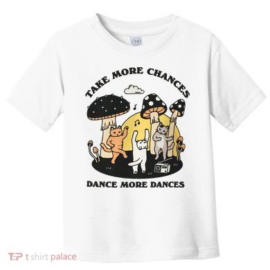 Dancing Cats Take More Chances Dance More Dances Kitty Toddler T-Shirt