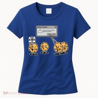 Deleting Cookies The End Is Near Funny Women's T-Shirt