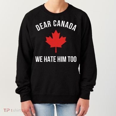 Dear Canada We Hate Him Too Women's Sweatshirt