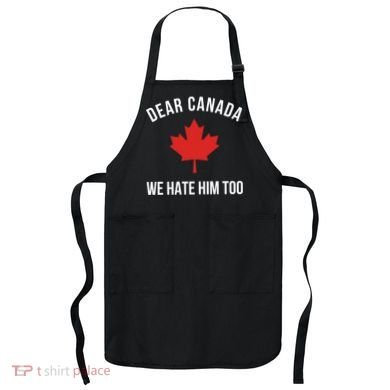 Dear Canada We Hate Him Too Apron