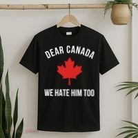 Dear Canada We Hate Him Too T-Shirt thumb 2