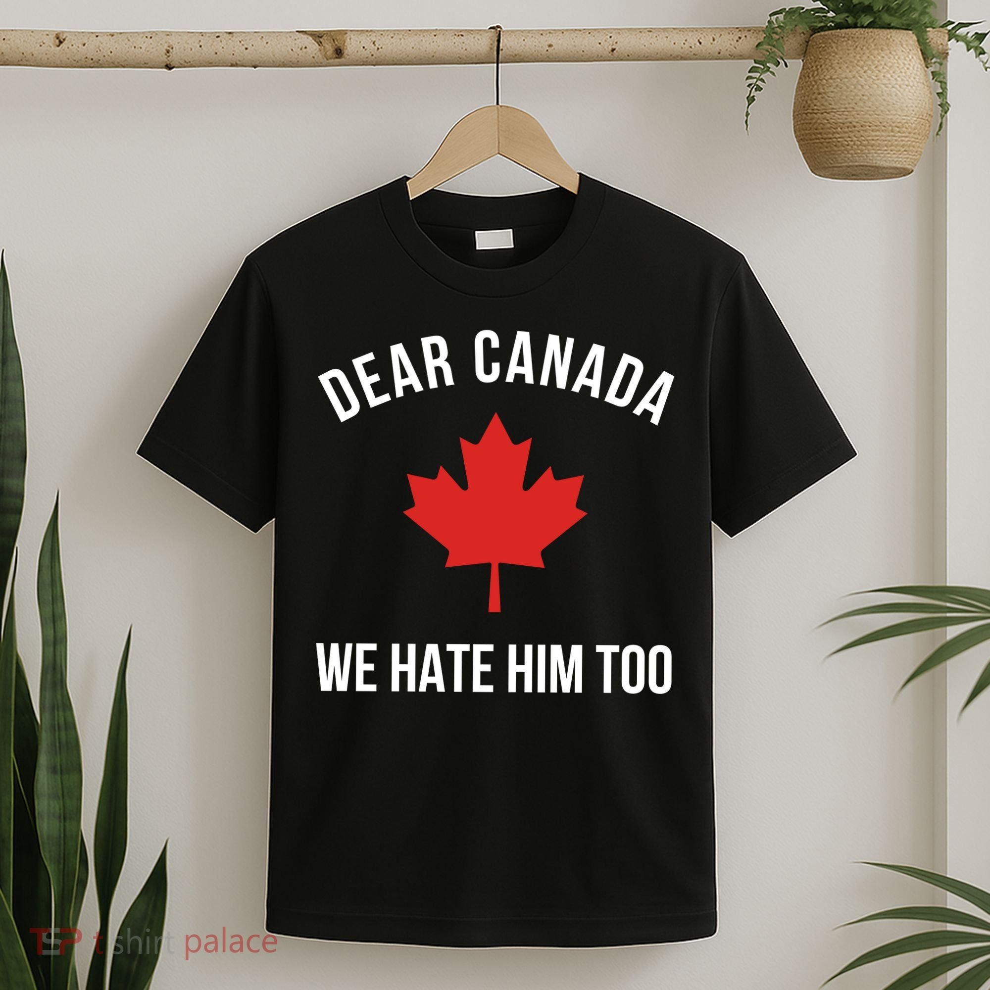 Dear Canada We Hate Him Too T-Shirt