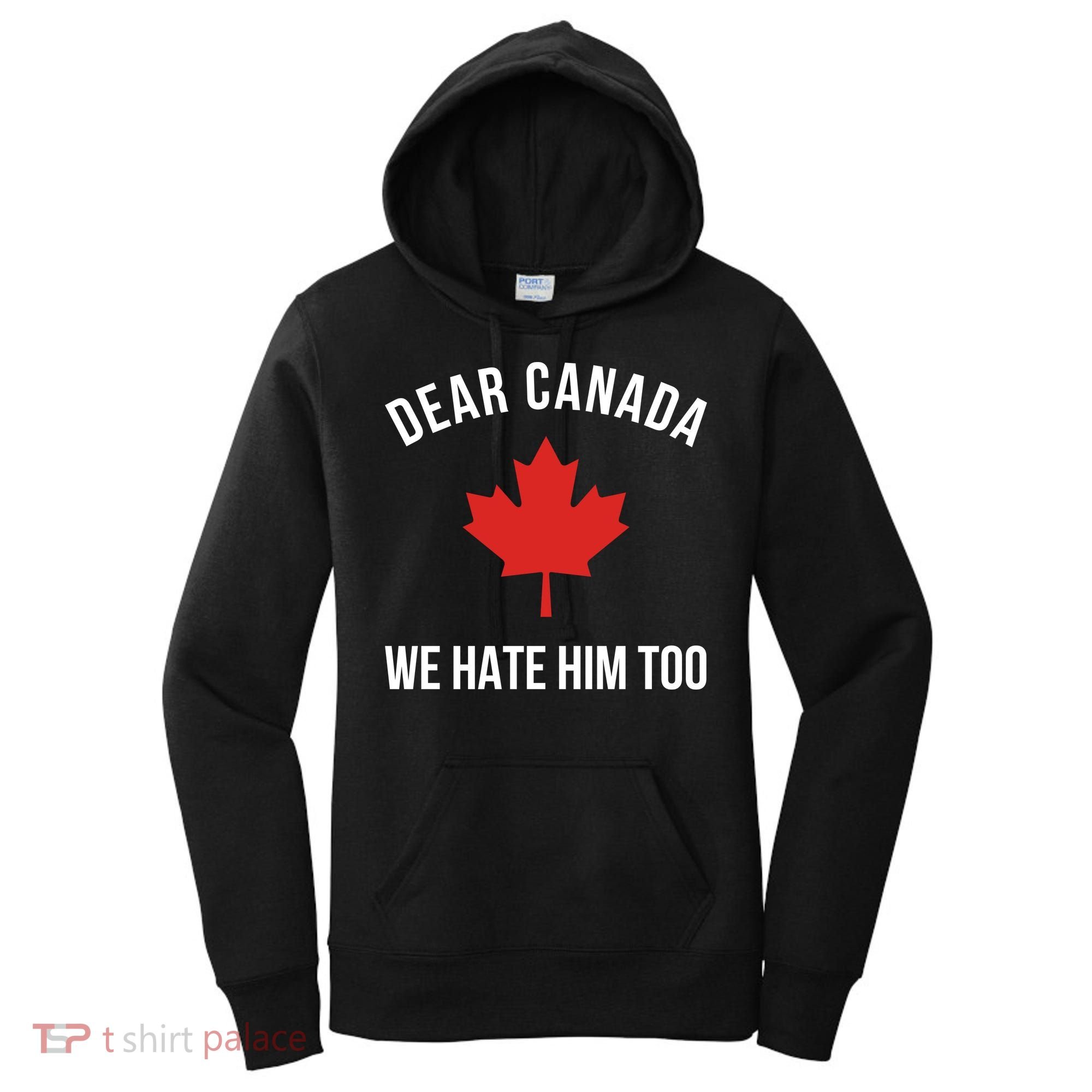 Dear Canada We Hate Him Too Women's Hoodie