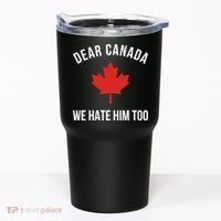 Dear Canada We Hate Him Too Tumbler thumb 0