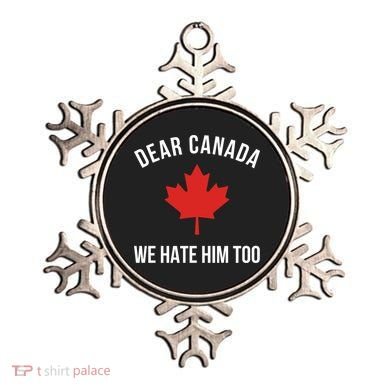 Dear Canada We Hate Him Too Ornament