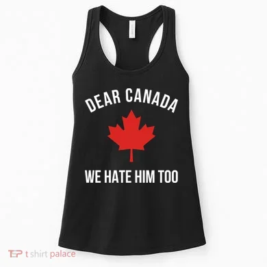 Dear Canada We Hate Him Too Women's Tank Top