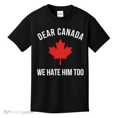 Dear Canada We Hate Him Too Kids T-Shirt