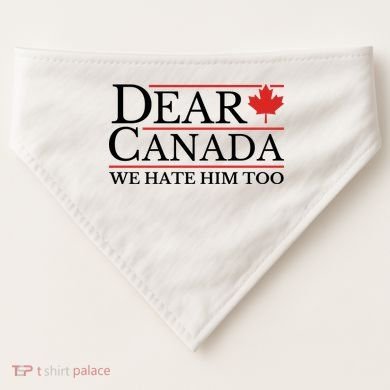 Dear Canada We Hate Him Too USA-Made Doggie Bandana