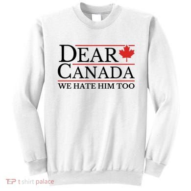 Dear Canada We Hate Him Too Sweatshirt