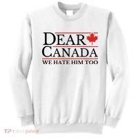 Dear Canada We Hate Him Too Sweatshirt thumb 0