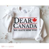 Dear Canada We Hate Him Too Sweatshirt thumb 2