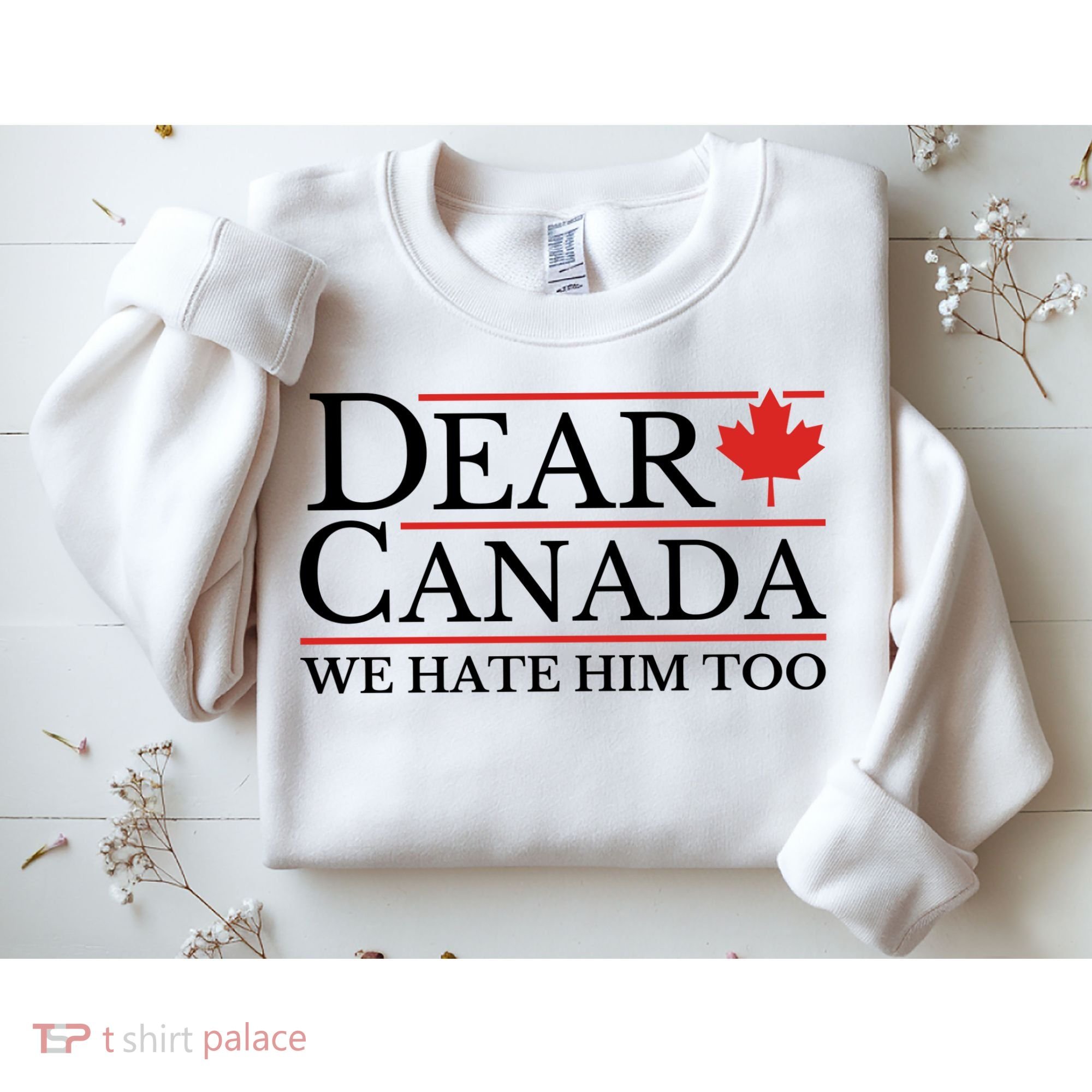 Dear Canada We Hate Him Too Sweatshirt