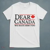 Dear Canada We Hate Him Too T-Shirt thumb 5