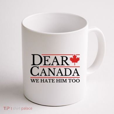 Dear Canada We Hate Him Too Coffee Mug back