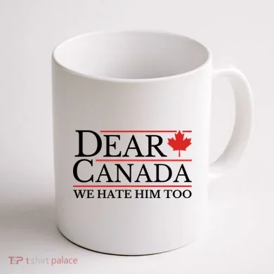 Dear Canada We Hate Him Too Coffee Mug back