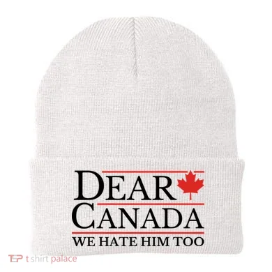 Dear Canada We Hate Him Too Beanie