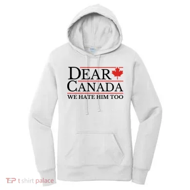 Dear Canada We Hate Him Too Women's Hoodie