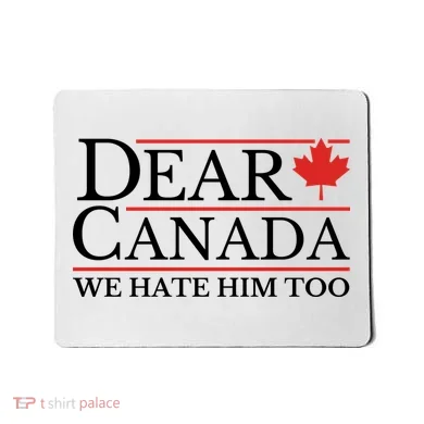 Dear Canada We Hate Him Too Mousepad