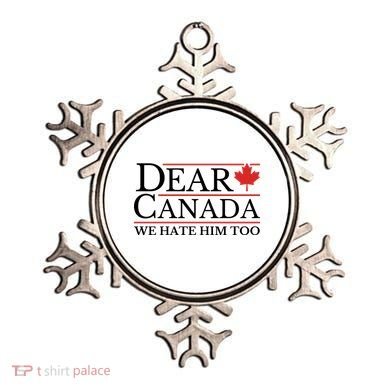 Dear Canada We Hate Him Too Ornament