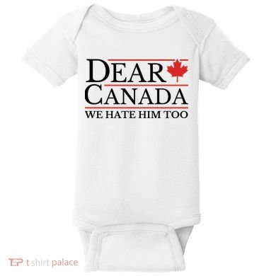Dear Canada We Hate Him Too Baby Bodysuit